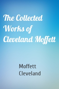 The Collected Works of Cleveland Moffett