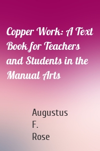 Copper Work: A Text Book for Teachers and Students in the Manual Arts