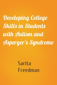 Developing College Skills in Students with Autism and Asperger's Syndrome