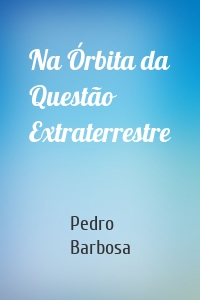 Na Órbita da Questão Extraterrestre