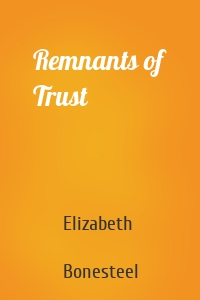 Remnants of Trust