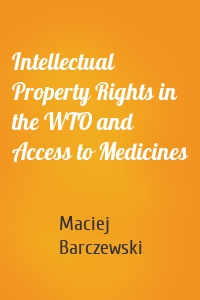 Intellectual Property Rights in the WTO and Access to Medicines