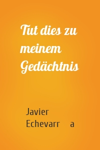 Tut dies zu meinem Gedächtnis