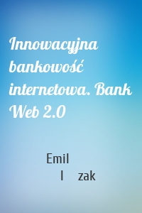 Innowacyjna bankowość internetowa. Bank Web 2.0