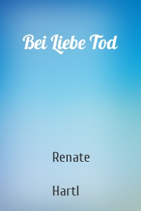 Bei Liebe Tod