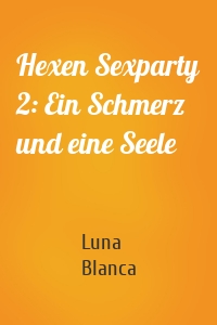 Hexen Sexparty 2: Ein Schmerz und eine Seele