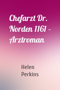 Chefarzt Dr. Norden 1161 – Arztroman