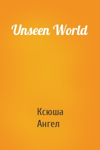 Unseen World