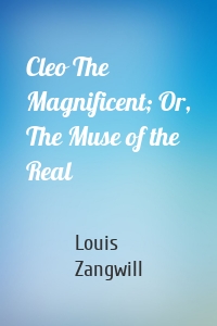 Cleo The Magnificent; Or, The Muse of the Real