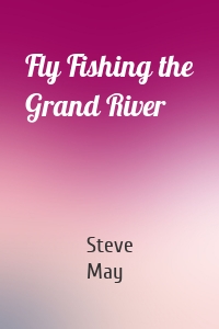 Fly Fishing the Grand River