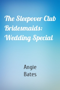 The Sleepover Club Bridesmaids: Wedding Special