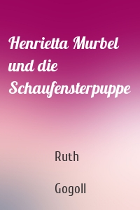 Henrietta Murbel und die Schaufensterpuppe