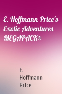 E. Hoffmann Price's Exotic Adventures MEGAPACK®