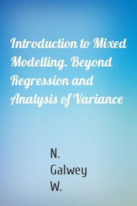 Introduction to Mixed Modelling. Beyond Regression and Analysis of Variance