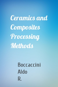 Ceramics and Composites Processing Methods