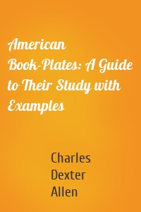 American Book-Plates: A Guide to Their Study with Examples