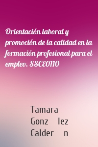 Orientación laboral y promoción de la calidad en la formación profesional para el empleo. SSCE0110