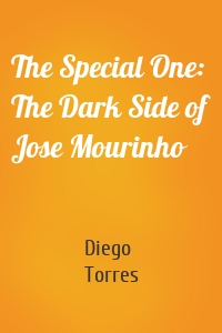 The Special One: The Dark Side of Jose Mourinho