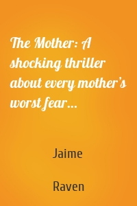 The Mother: A shocking thriller about every mother’s worst fear…