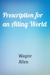 Prescription for an Ailing World