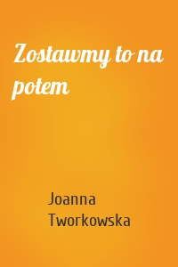 Zostawmy to na potem