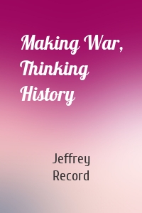 Making War, Thinking History