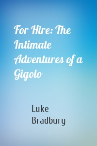 For Hire: The Intimate Adventures of a Gigolo
