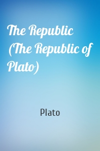 The Republic (The Republic of Plato)