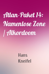 Atlan-Paket 14: Namenlose Zone / Alkordoom