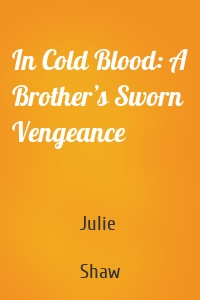 In Cold Blood: A Brother’s Sworn Vengeance