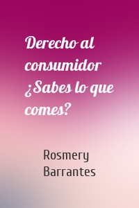 Derecho al consumidor ¿Sabes lo que comes?