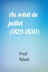 Au soleil de juillet (1829-1830)