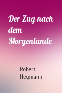 Der Zug nach dem Morgenlande