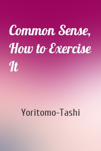 Common Sense, How to Exercise It
