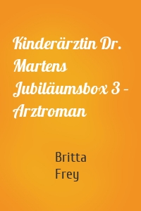 Kinderärztin Dr. Martens Jubiläumsbox 3 – Arztroman