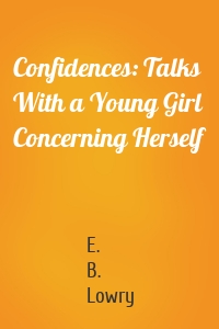 Confidences: Talks With a Young Girl Concerning Herself