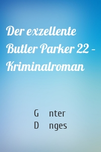 Der exzellente Butler Parker 22 – Kriminalroman