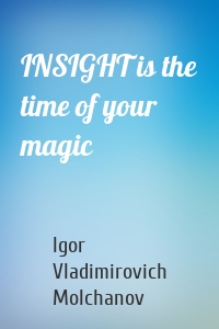 INSIGHT is the time of your magic