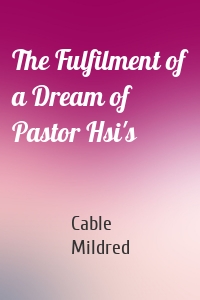 The Fulfilment of a Dream of Pastor Hsi's