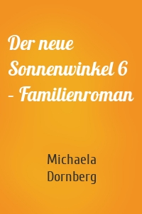 Der neue Sonnenwinkel 6 – Familienroman