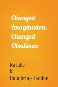 Changed Imagination, Changed Obedience