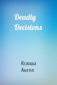 Deadly Decisions