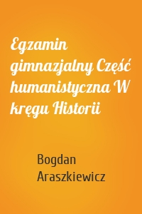 Egzamin gimnazjalny Część humanistyczna W kręgu Historii