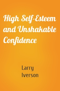 High Self-Esteem and Unshakable Confidence