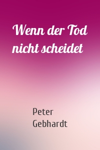 Wenn der Tod nicht scheidet
