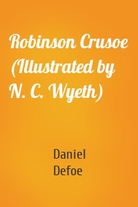 Robinson Crusoe (Illustrated by N. C. Wyeth)
