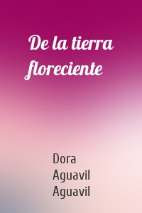 De la tierra floreciente