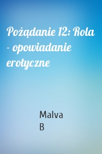 Pożądanie 12: Rola - opowiadanie erotyczne