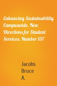 Enhancing Sustainability Campuswide. New Directions for Student Services, Number 137