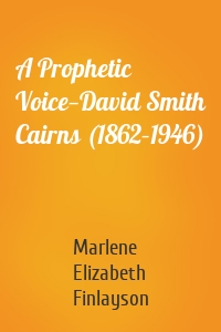 A Prophetic Voice—David Smith Cairns (1862–1946)